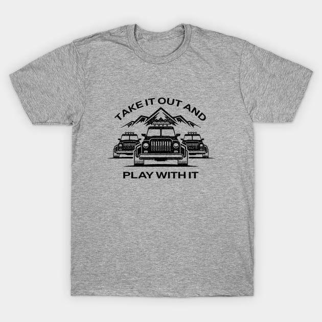 Jeep - Take It Out And Play With It T-Shirt by Jandara